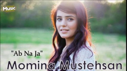 Ab Na Jaa - Momina Mustehsan | Pakistani Music