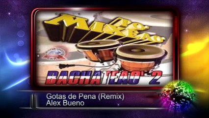 Gotas de Pena (Remix) - Alex Bueno ♫♫ To' Mixeao Bachateao 2 ♫