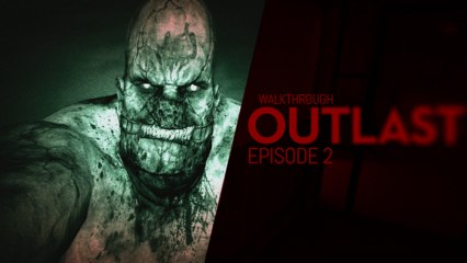Walkthrough - Outlast - Episode 2 (No commentary) (HD) (PC)
