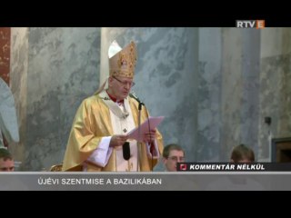 Kommentár Nélkül Újévi Szentmise a Bazilikában 2014.01.01.