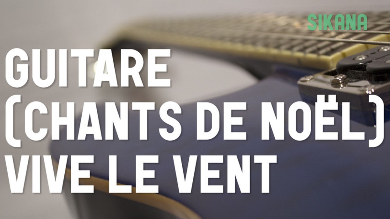Cours de guitare : jouer le chant de noël Vive Le Vent