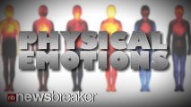 PHYSICAL EMOTIONS: Study Shows What Happens to Our Bodies When We Feel a Certain Way