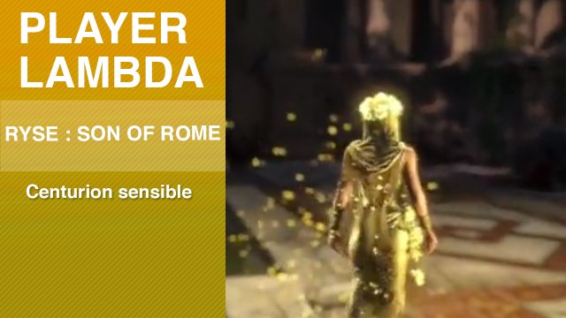 Player Lambda #1 : Ryse Son of Rome