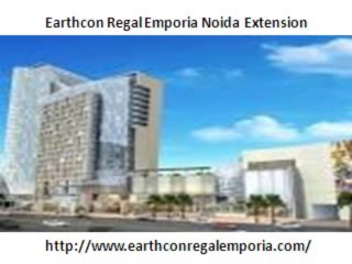 Earthcon Regal Emporia Noida @9650268727