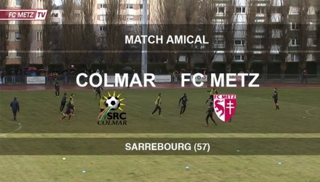 Match amical : FC METZ Colmar - le résumé
