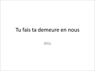 tu fais ta demeure en nous (altis)