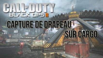 [Vidéo Détente] Black Ops 2 : Capture De Drapeau sur Cargo + Annonce de Vacances