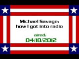 Michael Savage: how I got into radio (aired: 04/18/2012 on The Savage Nation)