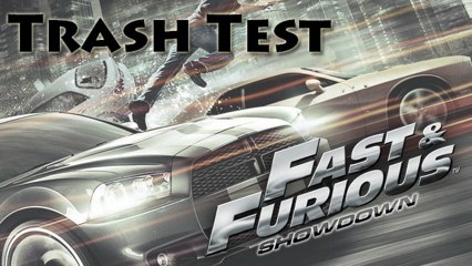 [Trash Test] Fast and Furious : Showdown