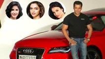 Which Girlfriend Will Salman Khan Gift His Audi