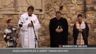 Kommentár Nélkül Zászlószentelés a Szent Tamás-hegyen 2014.01.04.