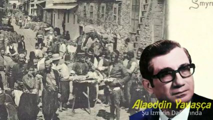 ALÂEDDİN YAVAŞÇA  ♥  ŞU İZMİRİN DAĞLARINDA