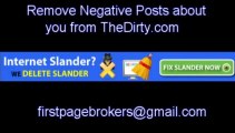 If you have been falsely slandered on TheDirty  we can remove the post for you quickly and effectively