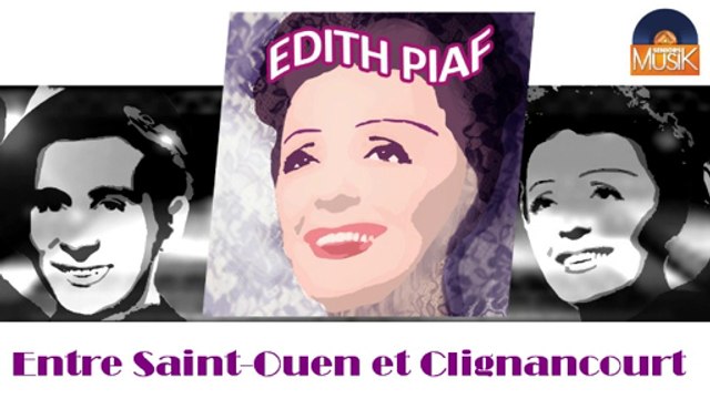 Edith Piaf - Entre Saint-Ouen et Clignancourt (HD) Officiel Seniors Musik
