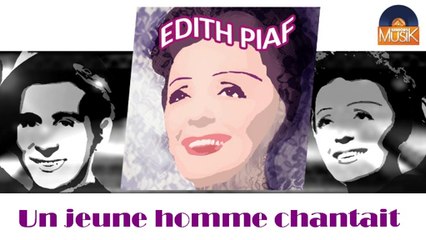 Edith Piaf - Un jeune homme chantait (HD) Officiel Seniors Musik