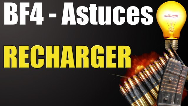 Battlefield 4 Trucs & Astuces 6 : Recharger