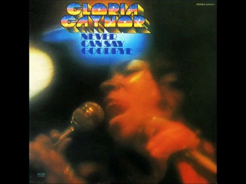 GLORIA GAYNOR - NEVER CAN SAY GOODBYE ( album version) HQ