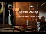 Ragga OKTAY - Sensizlik Yalan ( İSTER İSTEMEZ Seslisehir.com sesli sehir,seslisehir[ATİL_44]