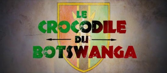 LE CROCODILE DU BOTSWANGA - Bande-annonce2 VF