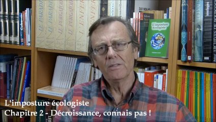 L'imposture écologiste - Chap 2 : Décroissance, connais pas !