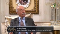 Birlik Zamanı - 25. Bölüm - Ertan Yülek, Saadet Partisi Eski Genel başkan Yardımcısı, Eski Milletvekili