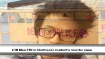 CBI files FIR in Northeast student’s murder case