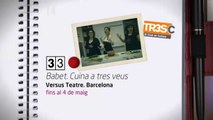 TV3 - 33 recomana - Les Cots. Babet, cuina a tres veus. Versus Teatre. Barcelona