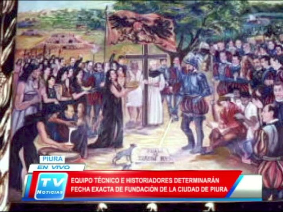Piura: Equipo de historiadores determinara fecha de fundación de Piura 27 02 14