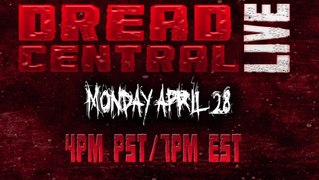 Dread Central Live - April 28, 4pm PST