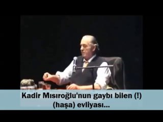 Kadir Mısıroğlu'nun gaybı bilen (!) (haşa) evliyası...