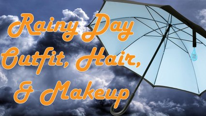 Rainy Day Outfit, Hair, + Makeup *SPOOF*