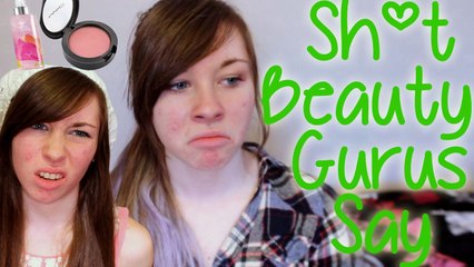Sh*t Beauty Gurus Say