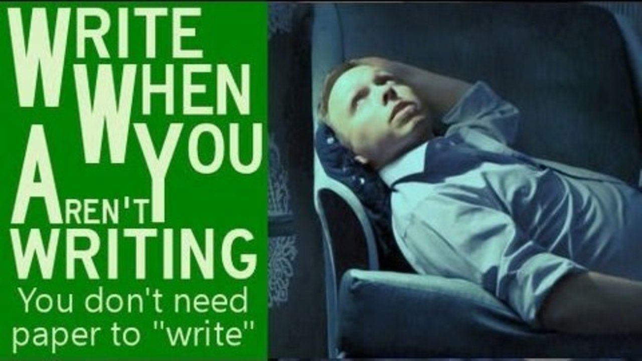 Write Even When You Aren't Writing