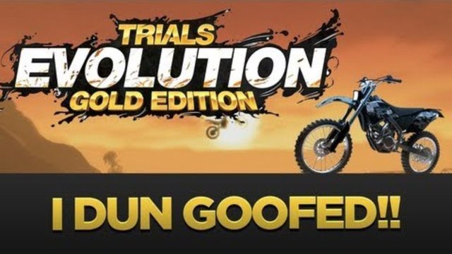 I DUN GOOFED!! - Trials Evolution Gold Edition