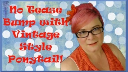 Easy No Tease Summer Vintage Ponytail with a Mini Bump!