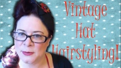 A Modern Vintage Hairstyle for Hats - A Hair Tutorial