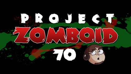 Let's Play Project Zomboid [70] - Begin the Plans