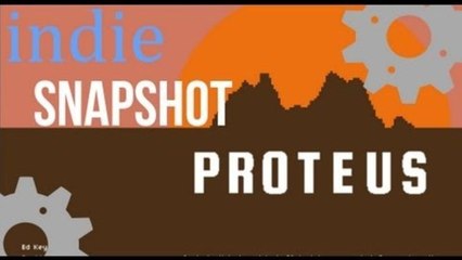 Indie Snapshot - Proteus