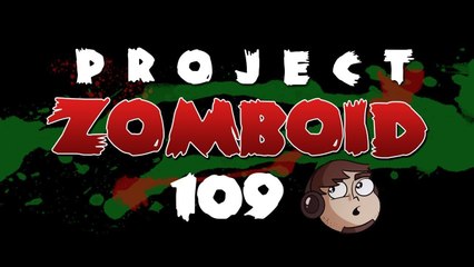 Let's Play Project Zomboid [109] - This Has To Be A Nightmare