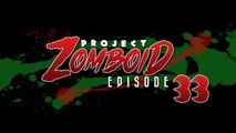 Let's Play Project Zomboid [33] - Finishing Touches