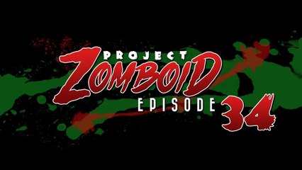 Let's Play Project Zomboid [34] - Incoherent Ramblings