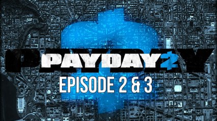 Payday 2 - Episodes 2 and 3  - Firestarters
