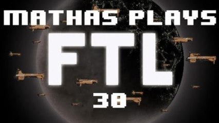 FTL! - Mathas Plays FTL [30] - Returning to Duty