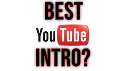 What's the perfect YouTube intro? (I need a new intro)