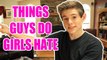 THINGS GUYS DO THAT GIRLS HATE!