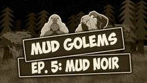 MUD GOLEMS Episode 5: MUD Noir