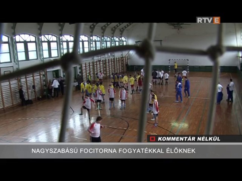 Kommentár Nélkül Nagyszabású focitorna fogyatékkal élőknek 2014.01.15.