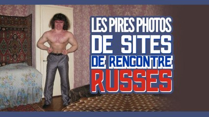 Top des pires photos de sites de rencontre russes