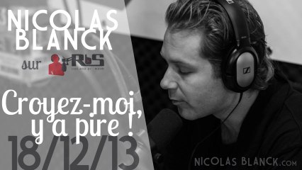 Nicolas Blanck - CROYEZ-MOI Y A PIRE ! du 18/12/13 sur RBS