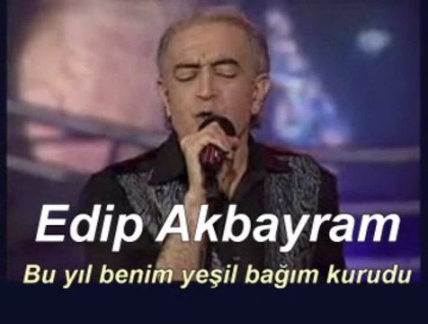 Edip Akbayram-Bu yıl benim yeşil bağım kurudu
